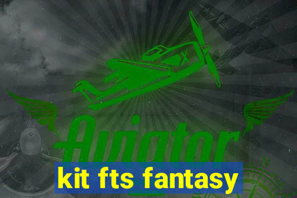 kit fts fantasy